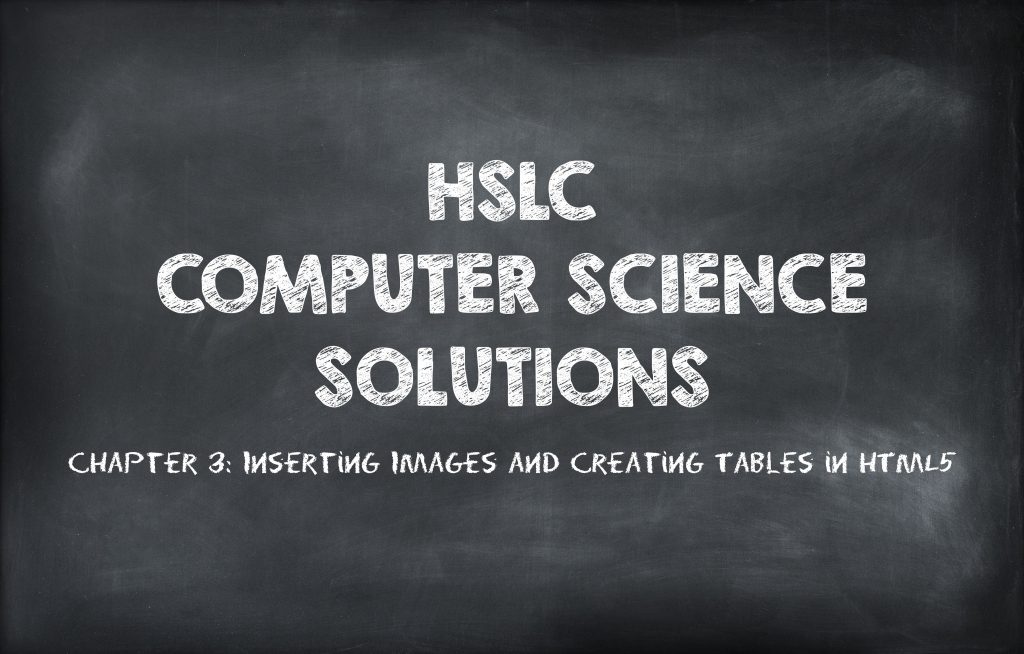 HSLC Computer Science Solution: Chapter 3 (Inserting Images and Creating Tables in HTML5)