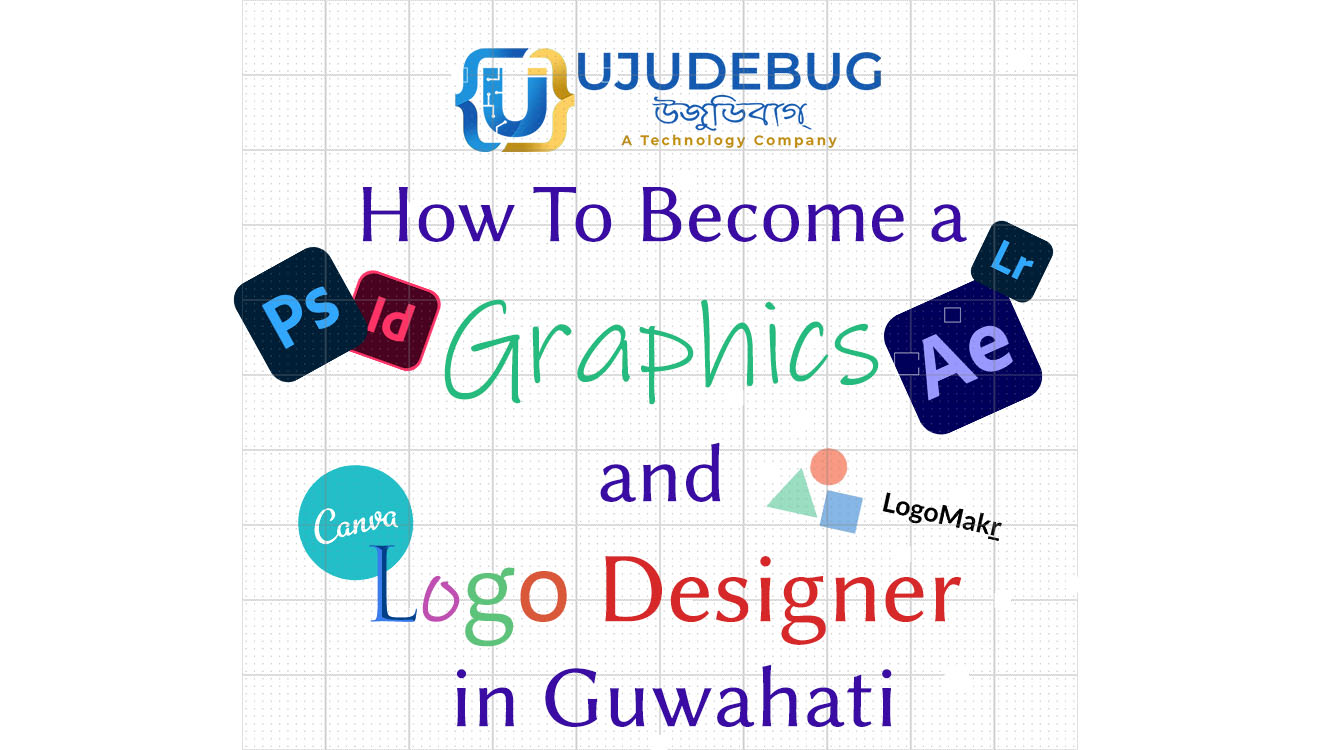 How To Become a Graphics and Logo Designer in Guwahati - UJUDEBUG