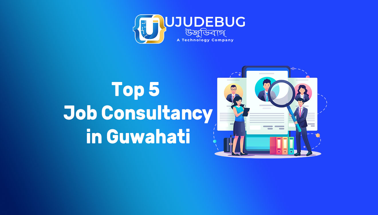 Top 5 Job Consultancy in Guwahati UJUDEBUG