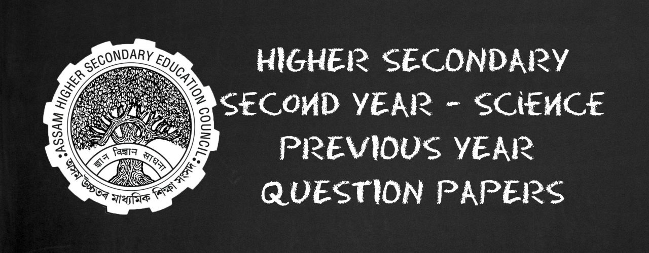 AHSEC Higher Secondary Second Year Science Previous Year Question Papers