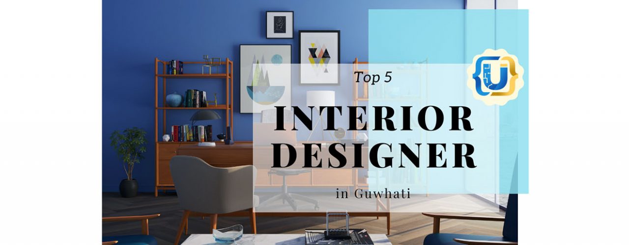 Top 5 Interior Designer in Guwahati