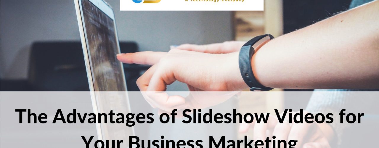 The Advantages of Slideshow Videos for Your Business Marketing