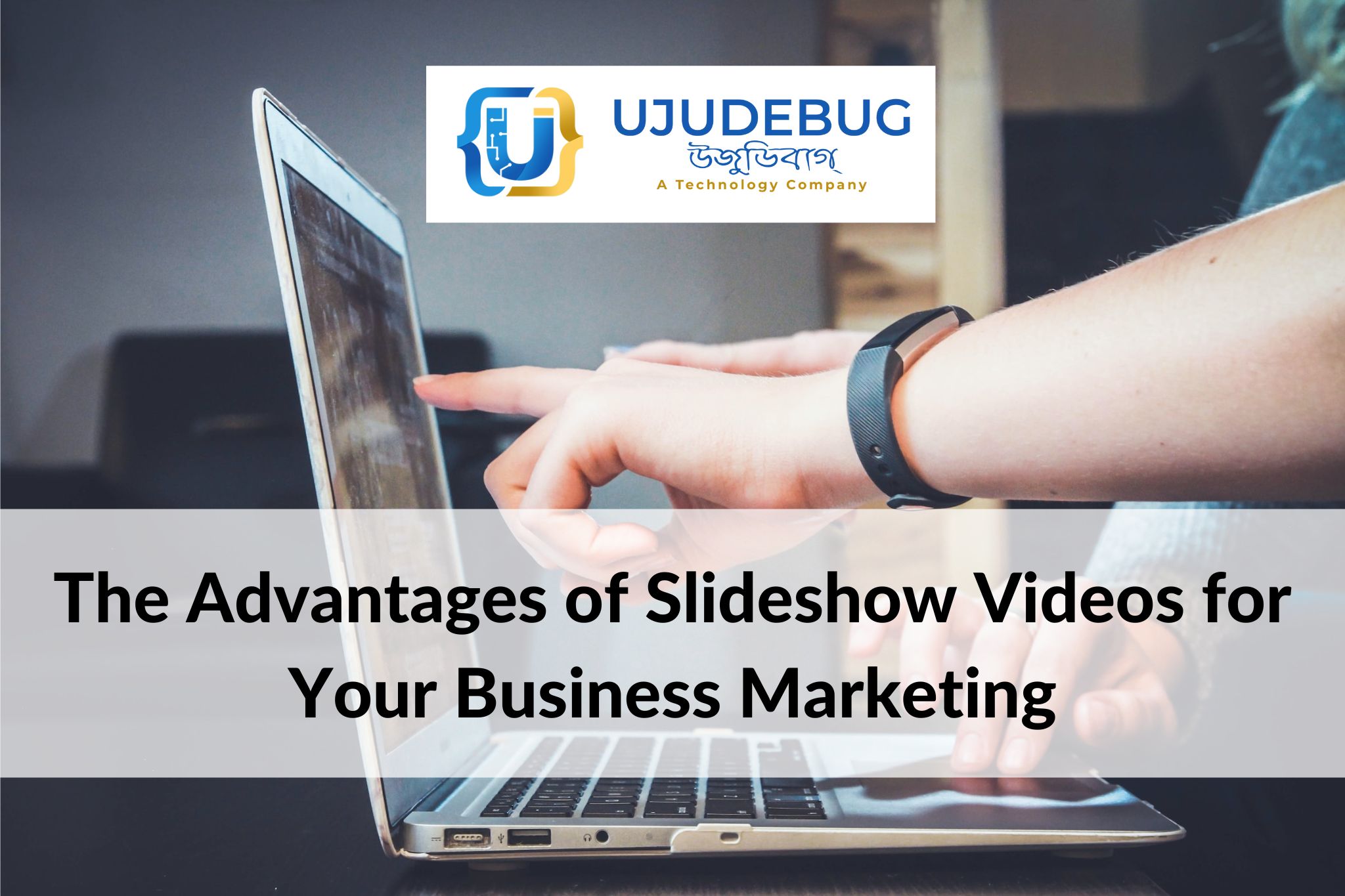 The Advantages of Slideshow Videos for Your Business Marketing UJUDEBUG