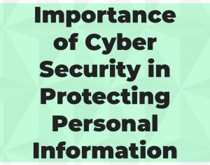 Importance of Cyber Security in Protecting Personal Information