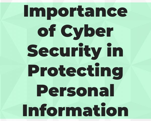 Importance of Cyber Security in Protecting Personal Information
