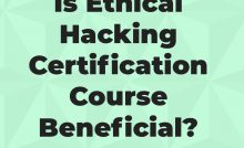 Is Ethical Hacking Certification Course Beneficial