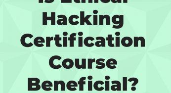 How Is The Ethical Hacking Certification Course Beneficial?
