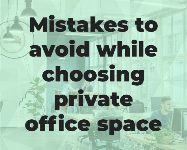 Mistakes to avoid while choosing private office space