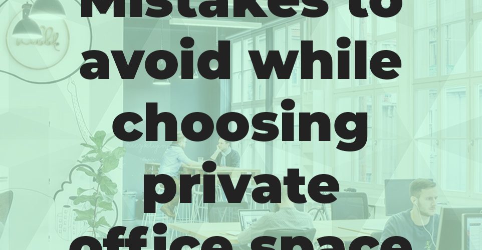 Mistakes to avoid while choosing private office space