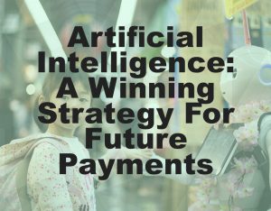 Artificial Intelligence - A Winning Strategy For Future Payments