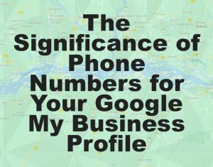Significance of Phone Numbers for Your Google My Business Profile
