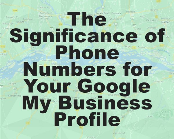Significance of Phone Numbers for Your Google My Business Profile