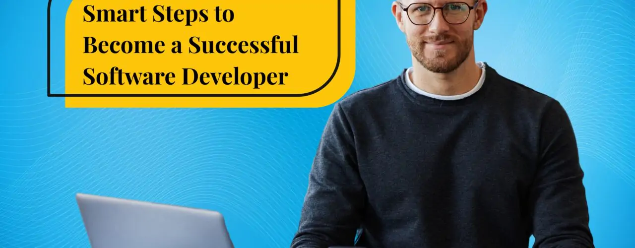 7 Smart Steps to Become a Successful Software Developer in Guwahati: A Beginner’s Guide