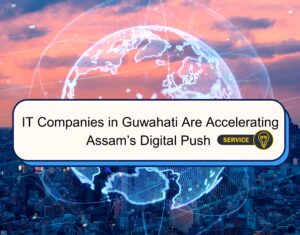 7 Powerful Ways IT Companies in Guwahati Are Accelerating Assam’s Digital Push – Empowering Innovation, Driving Growth