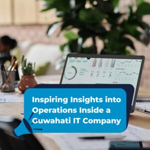 Discover Behind the Scenes: 7 Inspiring Insights into Operations Inside a Guwahati IT Company and explore how teamwork, innovation, and technology drive success in Assam’s growing IT sector.
