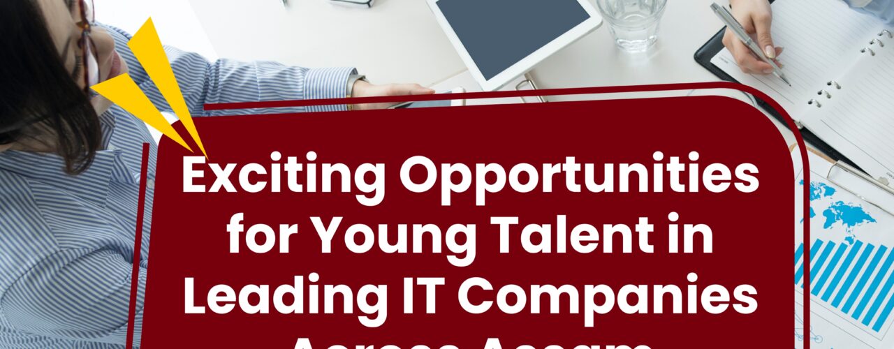 10 Exciting Opportunities for Young Talent in Leading IT Companies Across Assam