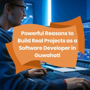 Discover 10 Powerful Reasons to Build Real Projects as a Software Developer in Guwahati and boost your career with hands-on experience, strong portfolios, better job readiness, and opportunities in Assam’s growing tech ecosystem