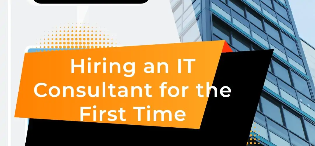 What to Expect When Hiring an IT Consultant for the First Time