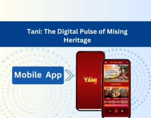 Tani: The Digital Pulse of Mising Heritage