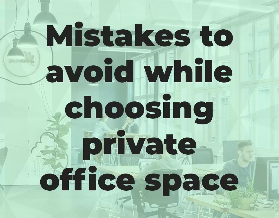 Mistakes to avoid while choosing private office space