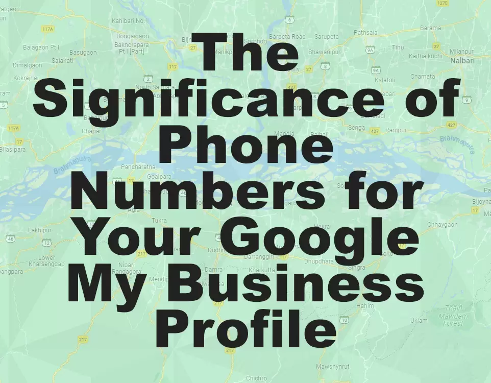 The Significance of Phone Numbers for Your Google My Business Profile