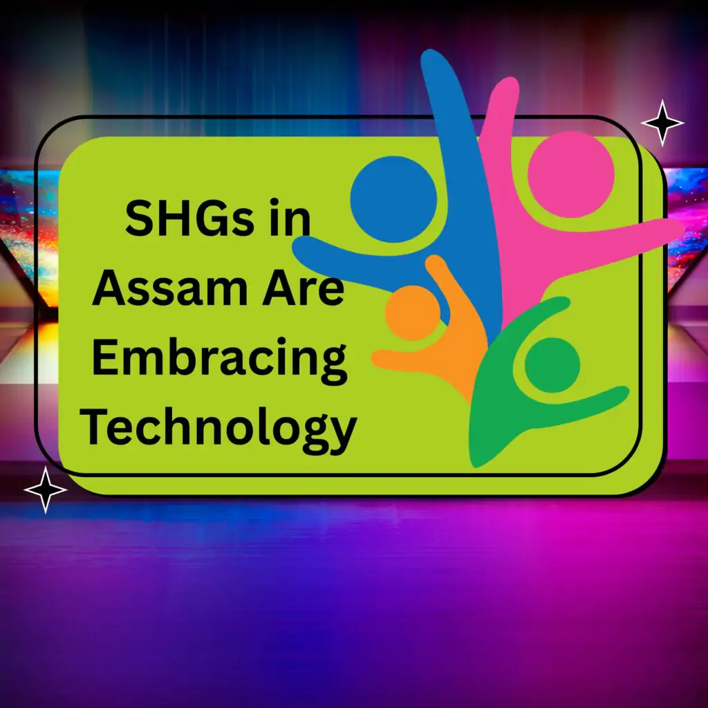 Discover 17 Inspiring Ways SHGs in Assam Are Embracing Technology to grow businesses, boost financial inclusion, and empower communities. Learn how digital tools are transforming SHGs in Assam into powerful drivers of progress.