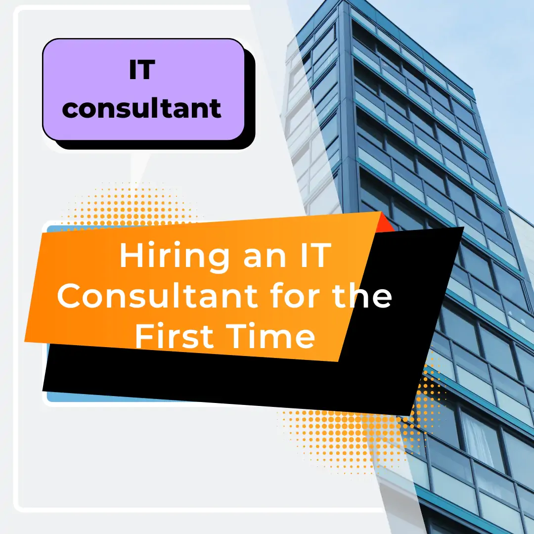 What to Expect When Hiring an IT Consultant for the First Time